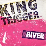 King Trigger - River